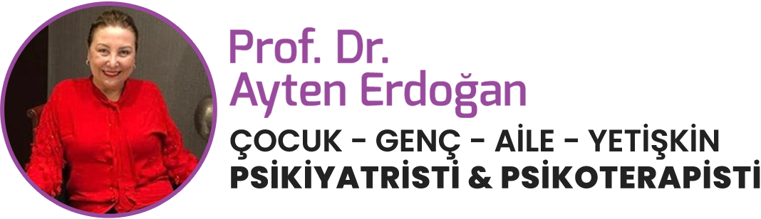 Prof. Dr. Ayten Erdoğan: Çocuk, Ergen ve Erişkin Psikiyatrisi